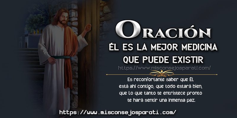Él es la mejor Medicina que puede existir.