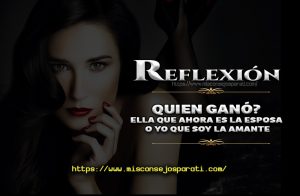 Quien gano, ella que ahora es la esposa o yo que soy la amante.