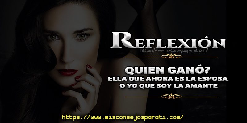 Quien gano, ella que ahora es la esposa o yo que soy la amante.