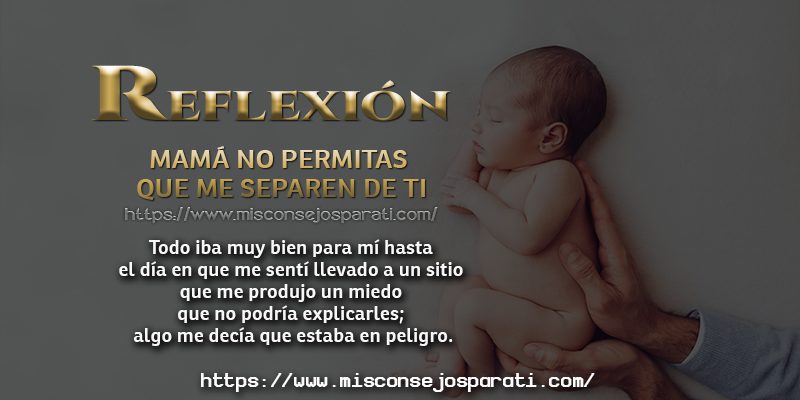 Mamá no permitas que me separen de ti.