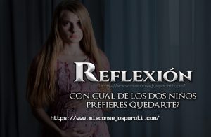 Con cual hijo prefieres quedarte. Reflexión.