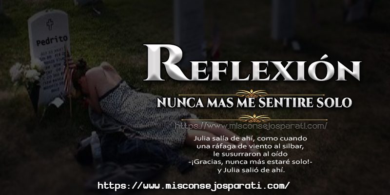 Gracias a ti jamás estaré de nuevo solo.