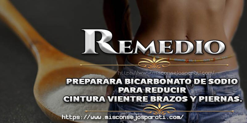 Preparara bicarbonato de sodio para reducir cintura brazos y piernas.