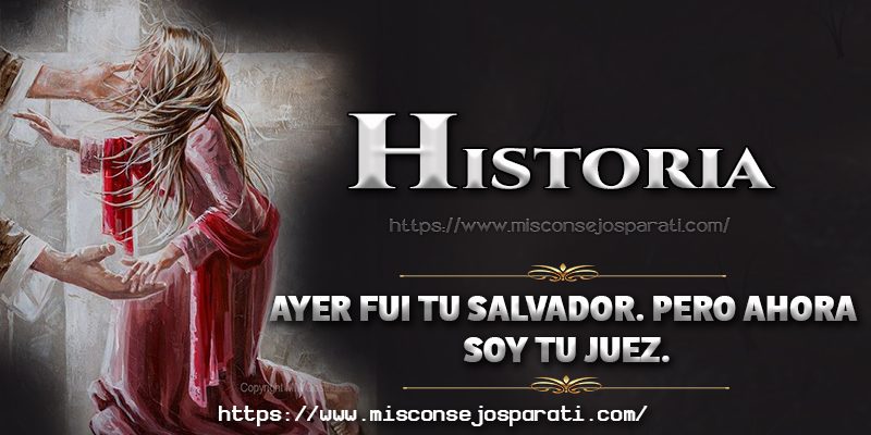 Ayer fui tu Salvador. Pero ahora soy tu juez.