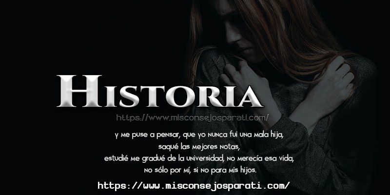 Mi historia, la historia de muchas mujeres como yo.