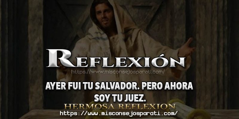 Ayer fui tu Salvador. Pero ahora soy tu juez.