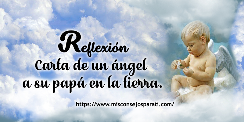 Carta de un ángel a su papá en la tierra.