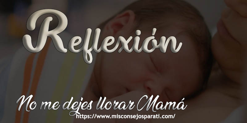 No me dejes llorar mamá