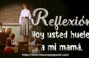 Hoy usted huele a mi mamá.