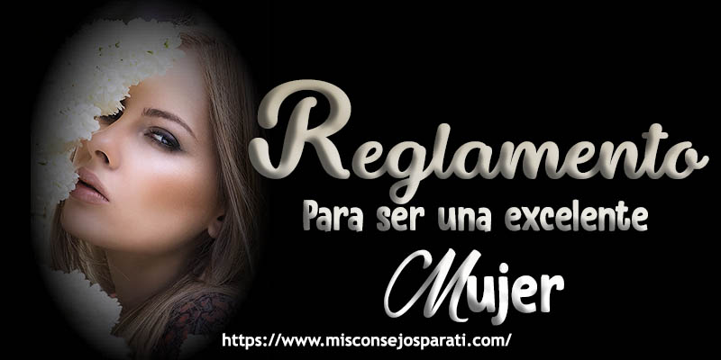 Reglamento para ser una excelente mujer.