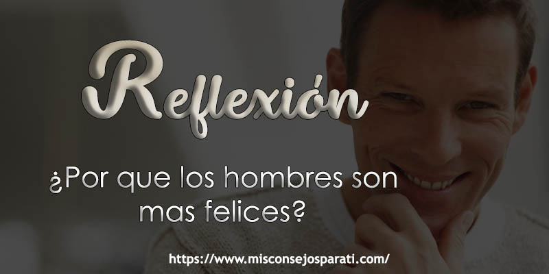¿Porqué los hombres son más felices?