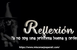 Ya no soy una princesa buena y ordenada.