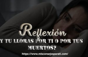 Y tu lloras por ti o por tus muertos?