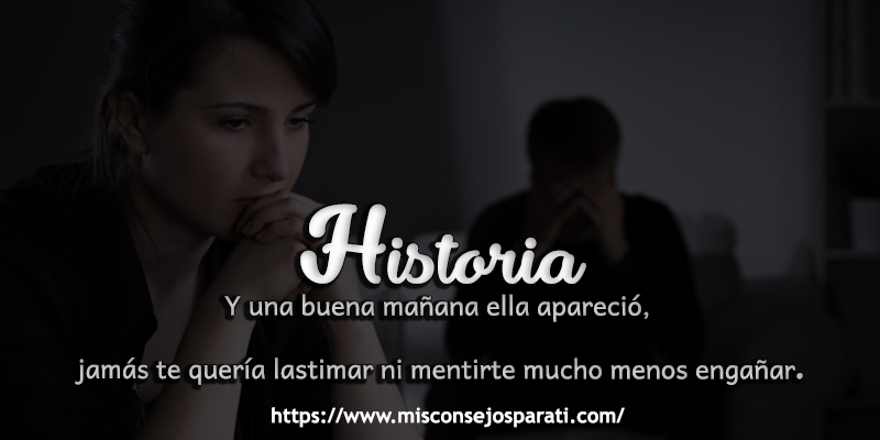 Y una buena mañana ella apareció, jamás te quería lastimar ni mentirte mucho menos engañar.