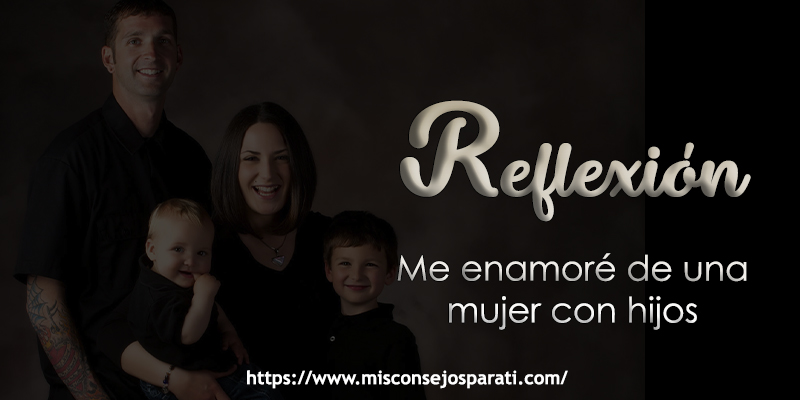 Me enamoré de una mujer con hijos.