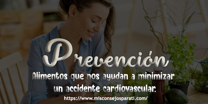 Alimentos que nos ayudan a minimizar un accidente cardiovascular.