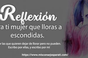 Para ti mujer que lloras a escondidas.