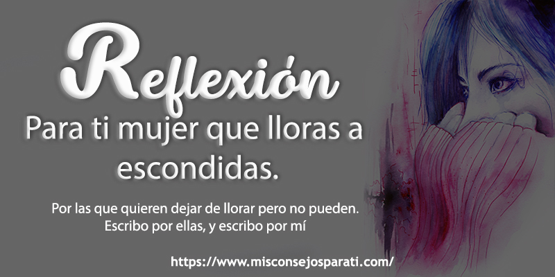 Para ti mujer que lloras a escondidas.