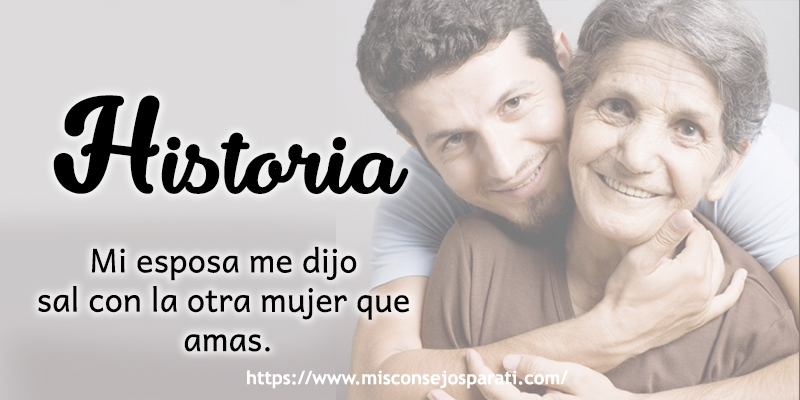 Mi esposa me dijo sal con la otra mujer que amas.