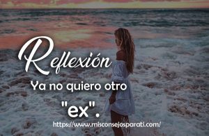 Ya no quiero otro «ex».