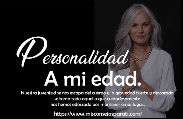 A mi edad.