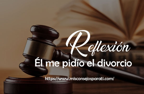 El me pidió el divorcio.