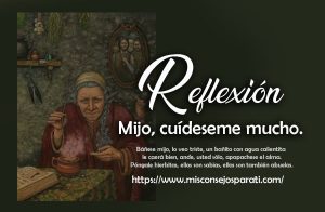 Mijo, cuídeseme mucho.