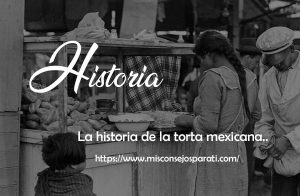 La historia de la torta mexicana.