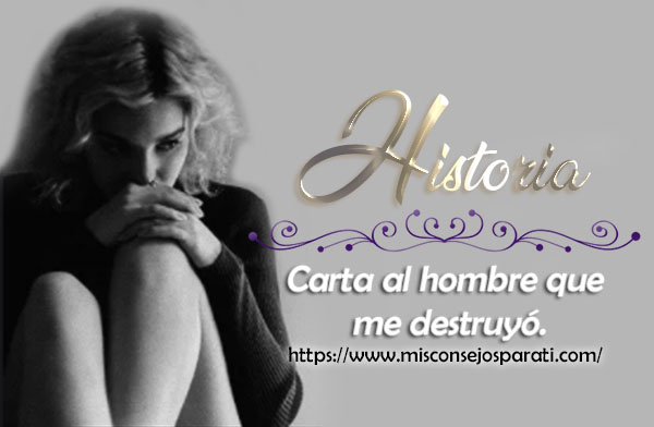 Carta al hombre que me destruyó.