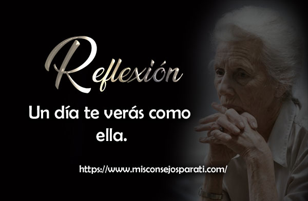 Un día te verás como ella.