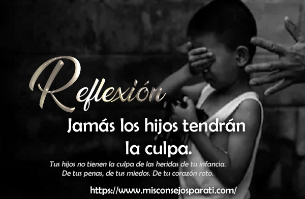 Jamás los hijos tendrán la culpa.