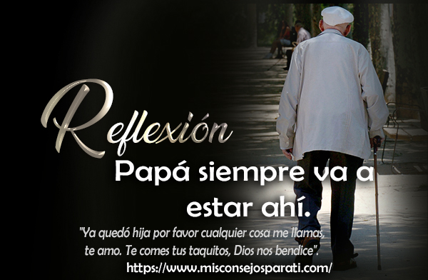 Papá siempre va a estar ahí.
