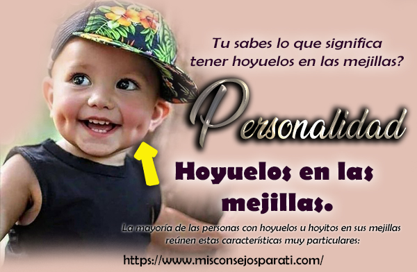 Hoyuelos en las mejillas.