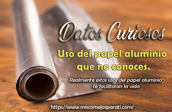 Uso del papel aluminio que no conoces.