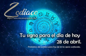 Tu signo para el día de hoy 28 de abril.