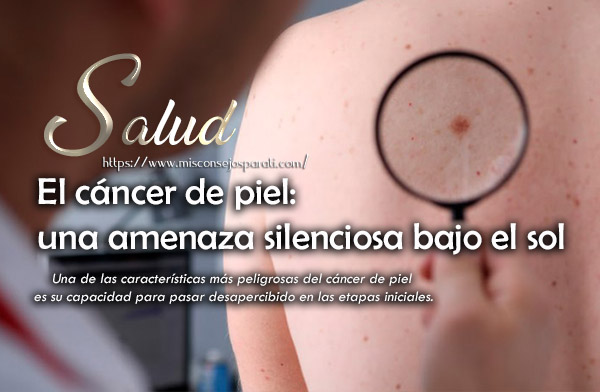 El cáncer de piel: una amenaza silenciosa bajo el sol