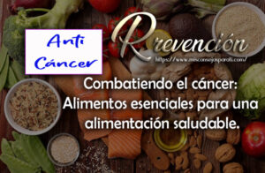 Combatiendo el cáncer: Alimentos esenciales para una alimentación saludable.