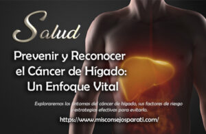 Prevenir y Reconocer el Cáncer de Hígado: Un Enfoque Vital