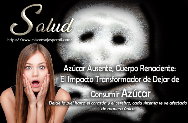 Azúcar Ausente, Cuerpo Renaciente: El Impacto Transformador de Dejar de Consumir Azúcar