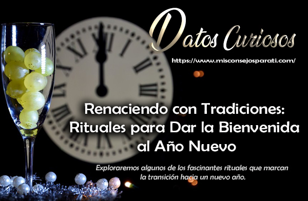 Renaciendo con Tradiciones: Rituales para Dar la Bienvenida al Año Nuevo