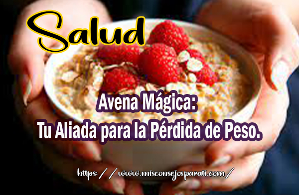 Avena Mágica: Tu Aliada para la Pérdida de Peso.