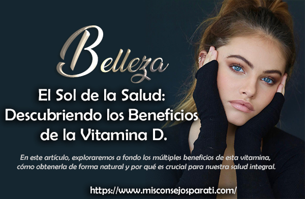 El Sol de la Salud: Descubriendo los Beneficios de la Vitamina D