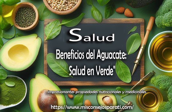 Beneficios del Aguacate: Salud en Verde.